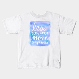 Less Comparison, More Compassion Kids T-Shirt